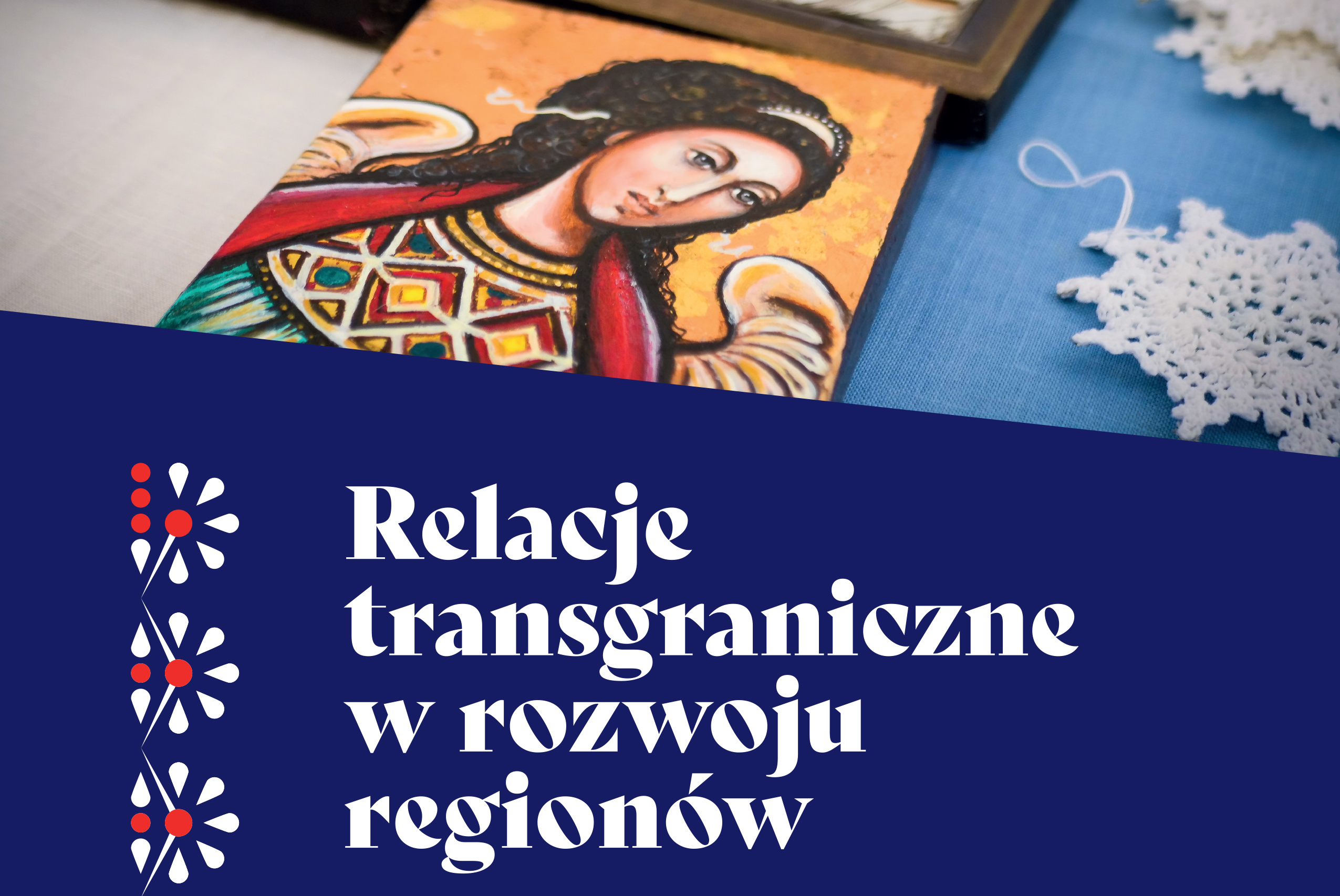 Konferencja podsumowująca projekt pn. "Relacje transgraniczne w rozwoju regionów".